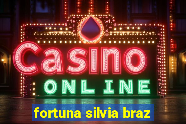 fortuna silvia braz